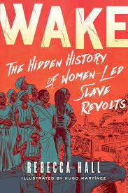 Cover for Wake: The Hidden History of Women Led Slave Revolts by Rebecca Hall