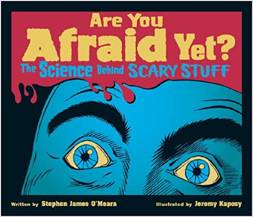 Cover for Are you afraid yet? the science behind scary stuff by Stephen James O'Meara