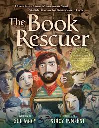 Cover for The Book Rescuer: How a Mensch from Massachusetts Saved Yiddish Literature for Generations to Come by Sue Macy
